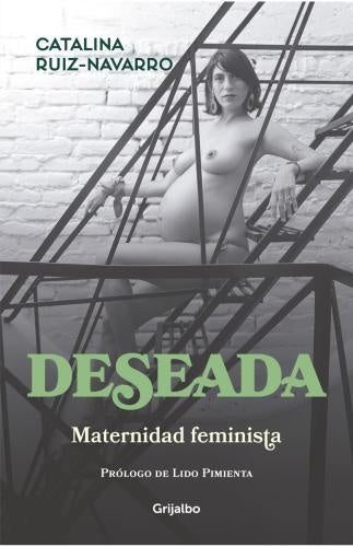 DESEADA. MATERNIDAD FEMINISTA | CATALINA RUIZ NAVARRO