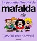 LA PEQUEÑA FILOSOFÍA DE MAFALDA. U00A1AMIGOS PARA SIEMPRE! | JOAQUÍN SALVADOR LAVADO TEJÓN