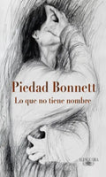 LO QUE NO TIENE NOMBRE | BONNETT PIEDAD