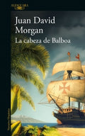 LA CABEZA DE BALBOA | JUAN DAVID MORGAN