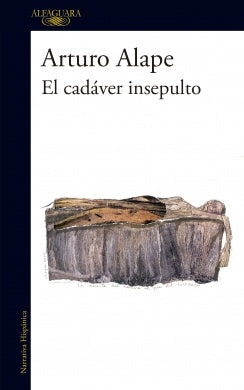 EL CADÁVER INSEPULTO | ARTURO ALAPE