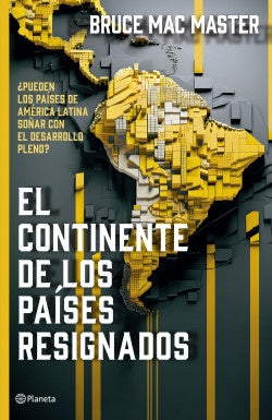 EL CONTINENTE DE LOS PAISES RESIGNADOS | BRUCE MAC MASTER