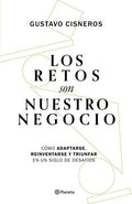 LOS RETOS SON NUESTRO NEGOCIO | GUSTAVO CISNEROS