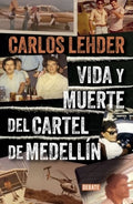 VIDA Y MUERTE DEL CARTEL DE MEDELLÍN | CARLOS LEHDER RIVAS