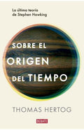 SOBRE EL ORIGEN DEL TIEMPO. LA ÚLTIMA TEORÍA DE STEPHEN HAWKING | THOMAS HERTOG