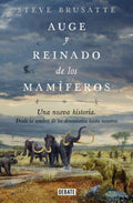 AUGE Y REINADO DE LOS MAMÍFEROS. UNA NUEVA HISTORIA. DESDE LA SOMBRA DE LOS DINOSAURIOS HASTA NOSOTR | STEPHEN BRUSATTE