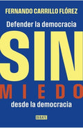DEFENDER LA DEMOCRACIA SIN MIEDO DESDE LA DEMOCRACIA | FERNANDO CARRILLO FLOREZ