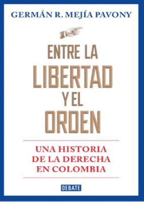 ENTRE LA LIBERTAD Y EL ORDEN | MEJIA PAVONY GERMAN