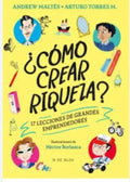 U00BFCÓMO CREAR RIQUEZA? | ANDREW; TORRES MORENO  ARTURO MALTÉS