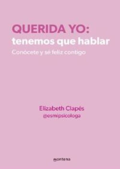 QUERIDA YO: TENEMOS QUE HABLAR. CONÓCETE Y SÉ FELIZ CONTIGO | ELIZABETH CLAPES