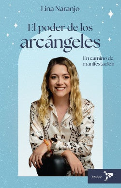 EL PODER DE LOS ARCÁNGELES. UN CAMINO DE MANIFESTACIÓN | LINA NARANJO GÓMEZ