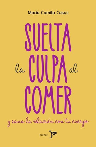 SUELTA LA CULPA AL COMER Y SANA LA RELACIÓN CON TU CUERPO | MARÍA CAMILA CASAS