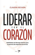Liderar con el corazón | Claudia Secaida