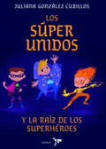LOS SÚPER UNIDOS Y LA RAÍZ DE LOS SUPERHÉROES | JULIANA GONZALEZ CUBILLOS