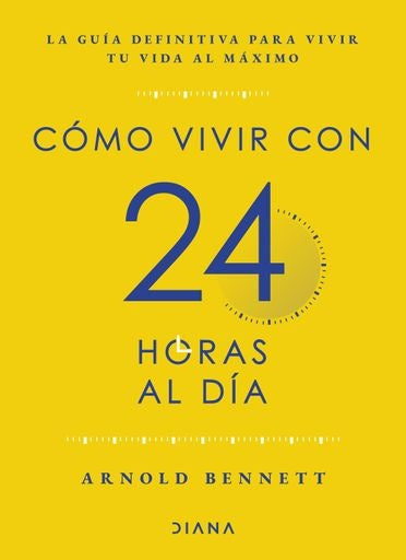 COMMO VIVIR CON 24 HORAS ÁAL DIA | ARNOLD BENNETT