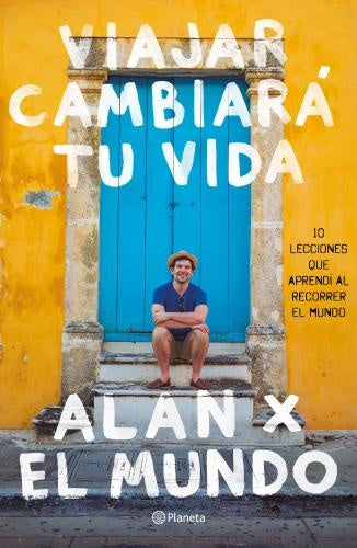 VIAJAR CAMBIARÁ TU VIDA. ALAN X EL MUNDO | ALAN ESTRADA