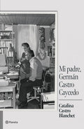 MI PADRE, GERMAN CASTRO CAYCEDO | CATALINA CASTRO MORENO