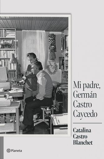 MI PADRE, GERMAN CASTRO CAYCEDO | CATALINA CASTRO MORENO