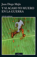 Y SI ACASO YO MUERO EN LA GUERRA | JUAN DIEGO MEJÍA