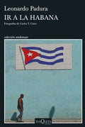 IR A LA HABANA | LEONARDO PADURA