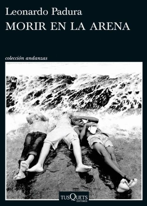 MORIR EN LA ARENA | LEONARDO PADURA