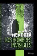 LOS HOMBRES INVISIBLES | MARIO MENDOZA