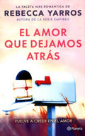 El amor que dejamos atrás | AUTOR; REBECCA YARROS