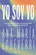 YO SOY YO. LA ASOMBROSA TRANSICIÓN DE YASMÍN A MARTÍN | ECHEVERRI ANA MARIA