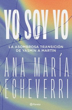 YO SOY YO. LA ASOMBROSA TRANSICIÓN DE YASMÍN A MARTÍN | ECHEVERRI ANA MARIA