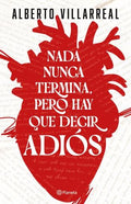 NADA NUNCA TERMINA, PERO HAY QUE DECIR ADIÓS | ALBERTO VILLAREAL