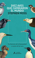 DIEZ AVES QUE CAMBIARON EL MUNDO | STEPHEN MOSS