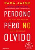 Perdono pero no olvido | Jaime Echeverri Jaramillo