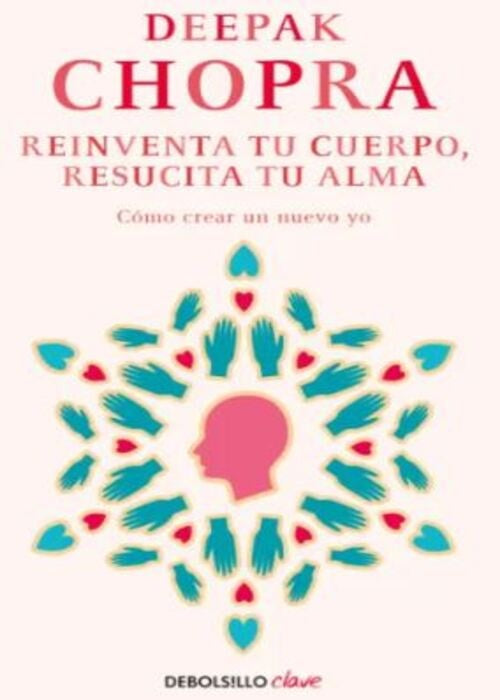 REINVENTA TU CUERPO, RESUCITA TU ALMA | CHOPRA DEEPAK
