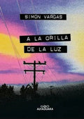 A LA ORILLA DE LA LUZ | SIMÓN VARGAS MORALES
