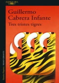 TRES TRISTES TIGRES | CABRERA INFANTE GUILLERMO