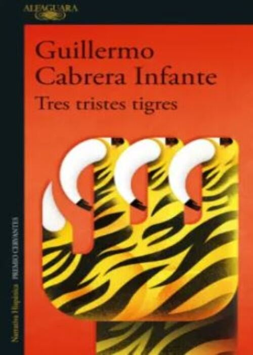 TRES TRISTES TIGRES | CABRERA INFANTE GUILLERMO