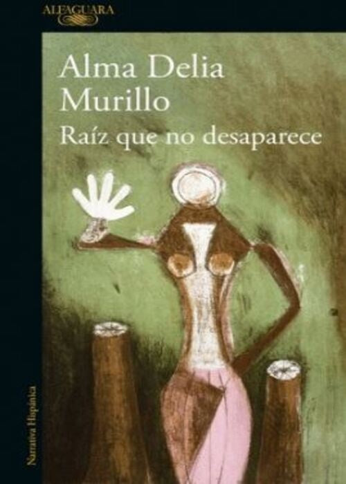 RAÍZ QUE NO DESAPARECE | ALMA DELIA MURILLO