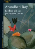 EL DIOS DE LAS PEQUEÑAS COSAS | ARUNDHATI ROY