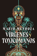 VÍRGENES Y TOXICÓMANOS | MARIO MENDOZA
