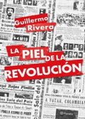 LA PIEL DE LA REVOLUCIÓN | GUILLERMO RIVERA