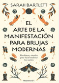 EL ARTE DE LA MANIFESTACIÓN PARA BRUJAS MODERNAS | SARAH BARTLETT