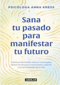 SANA TU PASADO PARA MANIFESTAR TU FUTURO | ANNA KRESS