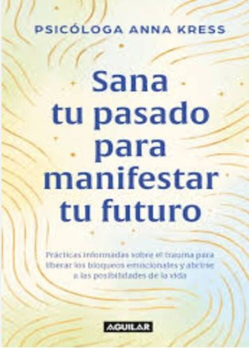 SANA TU PASADO PARA MANIFESTAR TU FUTURO | ANNA KRESS