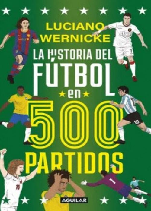 LA HISTORIA DEL FÚTBOL EN 500 PARTIDOS | LUCIANO WERNICKE