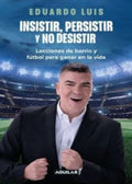 INSISTIR, PERSISTIR Y NO DESISTIR
