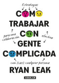 COMO TRABAJAR CON GENTE COMPLICADA | LEAK RYAN