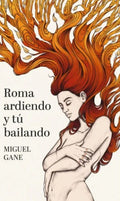 Roma ardiendo y tú bailando | MIGUEL GANE