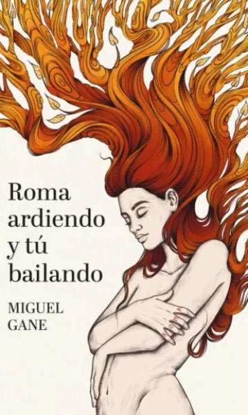 Roma ardiendo y tú bailando | MIGUEL GANE