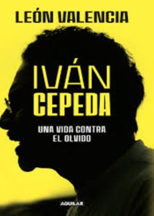 IVÁN CEPEDA, UNA VIDA CONTRA EL OLVIDO | LEON VALENCIA AGUDELO