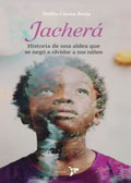 JACHERÁ, HISTORIA DE UNA ALDEA QUE SE NEGÓ A OLVIDAR A SUS NIÑOS | TEÓFILO CUESTA BORJA